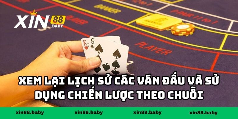 Xem lại lịch sử các ván đấu và sử dụng chiến lược theo chuỗi