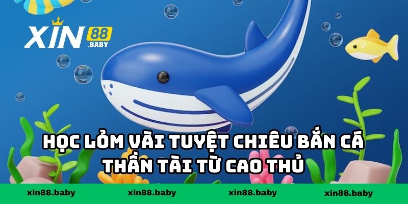 Học lỏm vài tuyệt chiêu bắn cá thần tài từ cao thủ