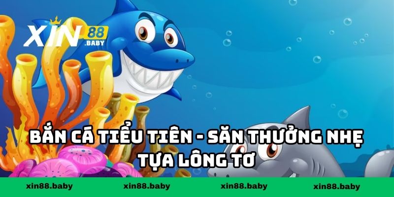 Bắn cá tiểu tiên - Săn thưởng nhẹ tựa lông tơ