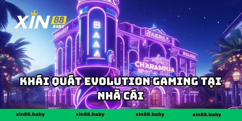 Khái quát Evolution Gaming tại nhà cái