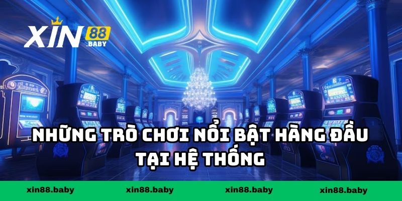Những trò chơi nổi bật hàng đầu tại hệ thống