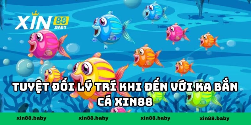 Tuyệt đối lý trí khi đến với KA bắn cá XIN88