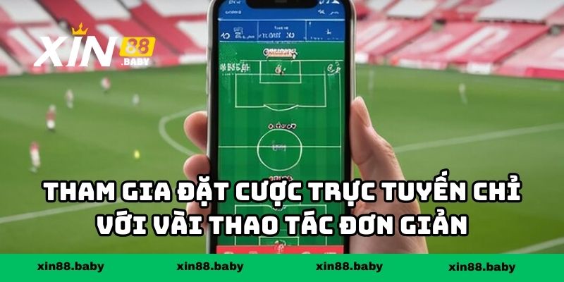 Tham gia đặt cược trực tuyến chỉ với vài thao tác đơn giản