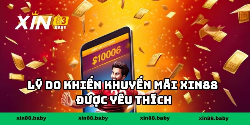 Lý do khiến khuyến mãi XIN88 được yêu thích