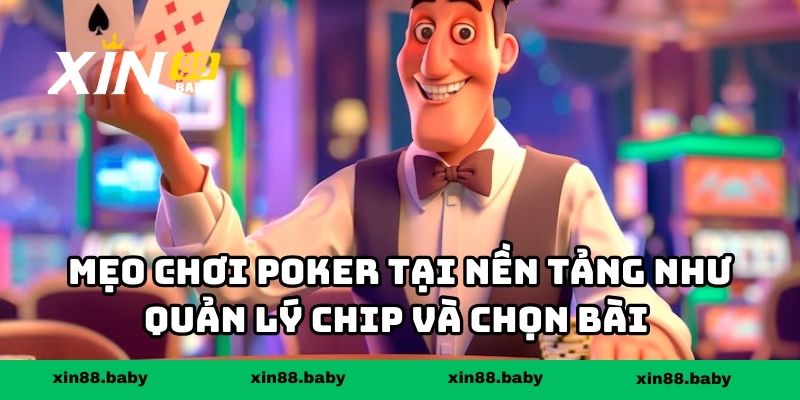 Mẹo chơi poker tại nền tảng như quản lý chip, chọn bài và đọc hành vi đối thủ