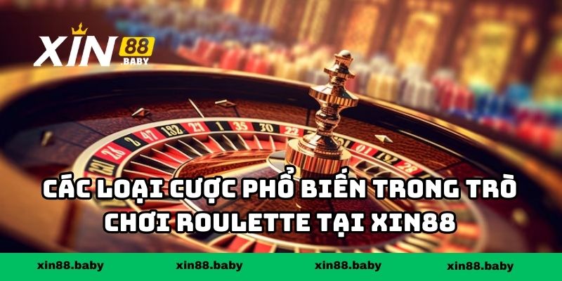 Các loại cược phổ biến trong trò chơi Roulette tại XIN88