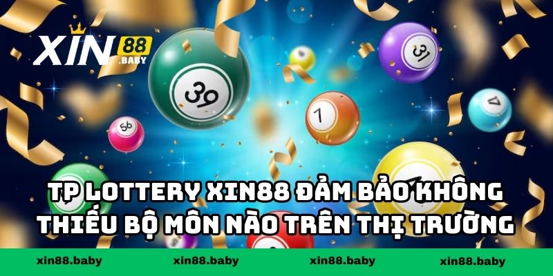 TP Lottery XIN88 đảm bảo không thiếu bộ môn nào trên thị trường
