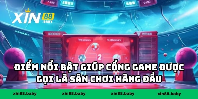 Điểm nổi bật giúp cổng game được gọi là sân chơi hàng đầu