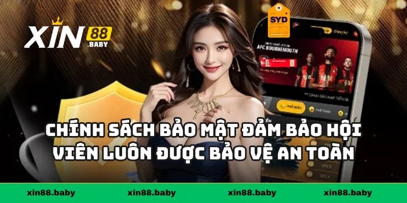 Chính sách bảo mật đảm bảo hội viên luôn được bảo vệ an toàn tuyệt đối