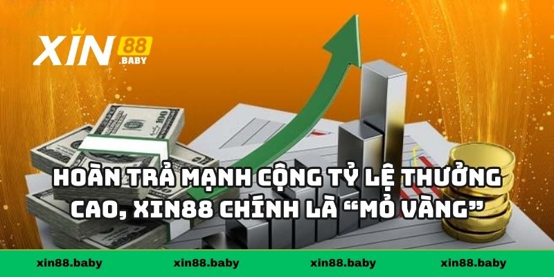 Hoàn trả mạnh cộng tỷ lệ thưởng cao, Xin88 chính là “mỏ vàng” của cược thủ