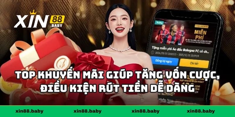 Top khuyến mãi giúp tăng vốn cược, điều kiện rút tiền dễ dàng