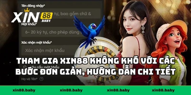 Tham gia Xin88 không khó với các bước đơn giản, hướng dẫn chi tiết