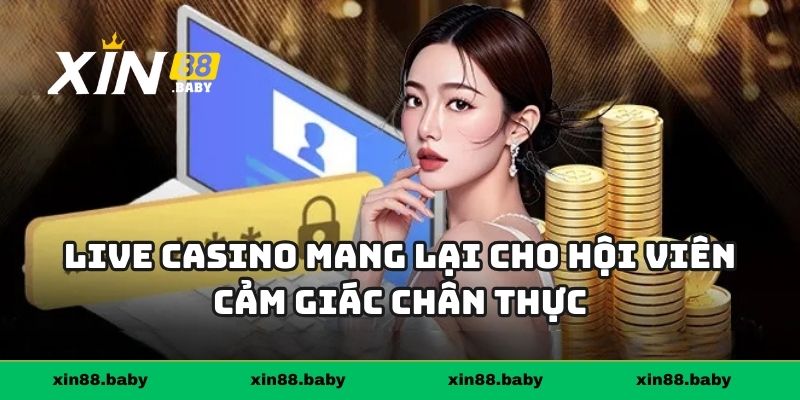 Live casino mang lại cho hội viên cảm giác chân thực như ở sòng bạc thật